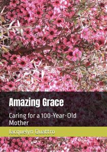 Amazing Grace Caring for a 100-Year-Old Mother - Book